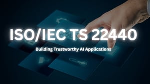 ISO IEC TS 22440: Building Trustworthy AI Applications